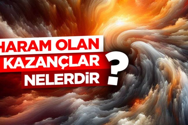 Haram olan kazançlar nelerdir?