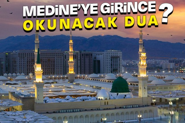 Medine'ye girince okunacak dua