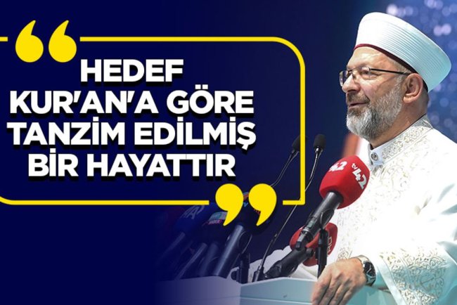 Başkan Erbaş: Nihai hedef Kur'an'a göre tanzim edilmiş bir hayattır