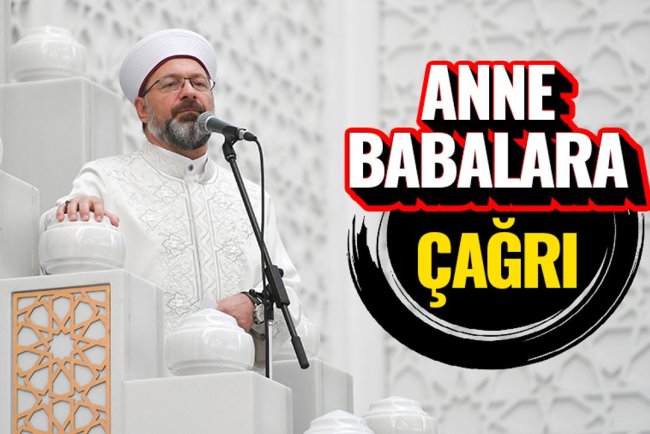 Başkan Erbaş'tan anne babalara çağrı