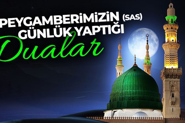 Peygamberimizin (sas) günlük yaptığı dualar