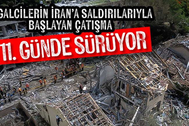İşgalcilerin İran’a saldırılarıyla başlayan çatışma 11. günde sürüyor