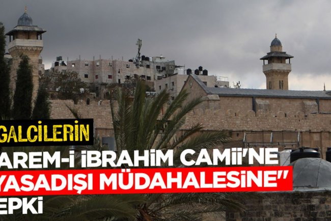 İşgalcilerin Harem-i İbrahim Camii'ne "yasadışı müdahalesine" tepki
