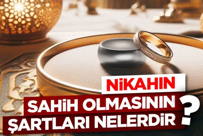 Nikahın Sahih Olmasının Şartları Nelerdir?