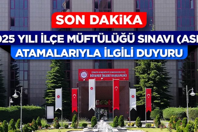 2025 Yılı İlçe Müftülüğü Sınavı (Asıl) Atamalarıyla İlgili Duyuru