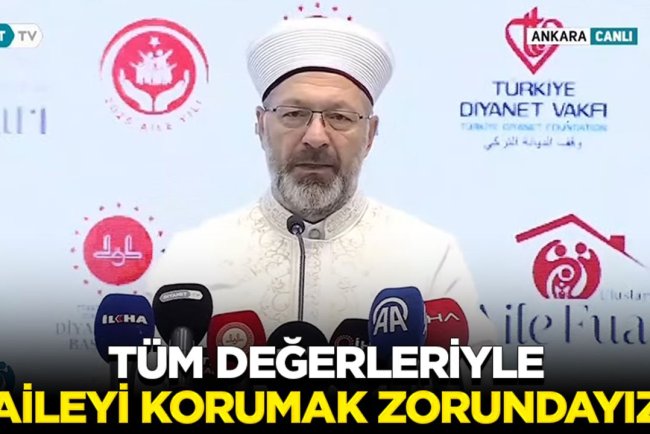 Başkan Erbaş: Tüm değerleriyle aileyi korumak zorundayız
