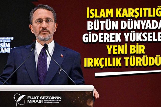 İletişim Başkanı Altun: İslam karşıtlığı bütün dünyada giderek yükselen yeni bir ırkçılık türüdür