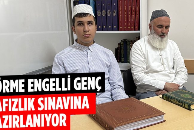 Görme engelli genç hafızlık sınavına hazırlanıyor
