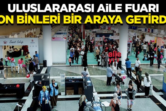 Uluslararası Aile Fuarı on binleri bir araya getirdi