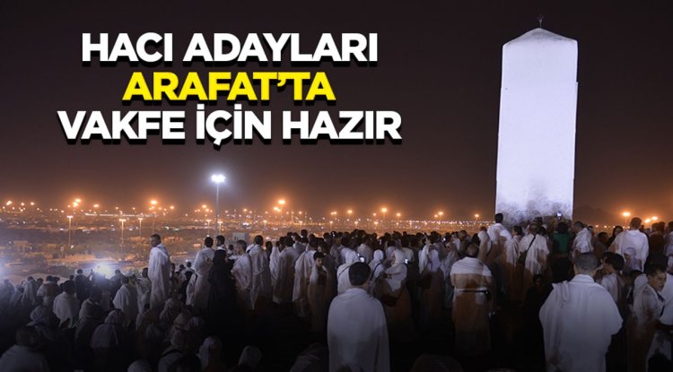 Hacı adayları Arafat’ta vakfe için hazır