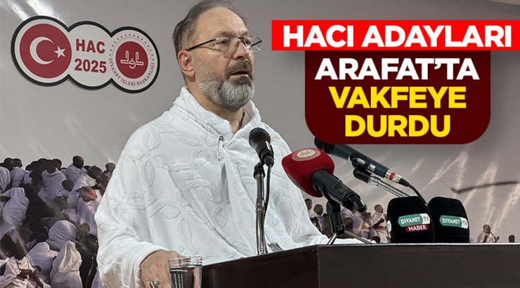 Hacı adayları Arafat'ta vakfeye durdu