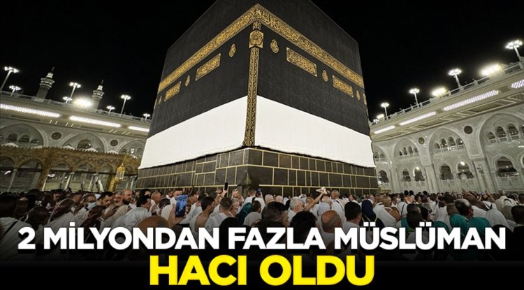 2 milyondan fazla Müslüman hacı oldu