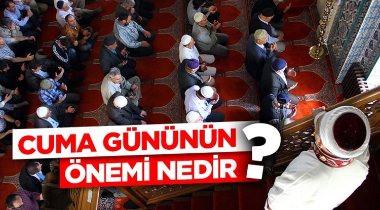 Cuma gününün önemi nedir?