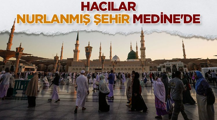 Hacılar, nurlanmış şehir Medine'de