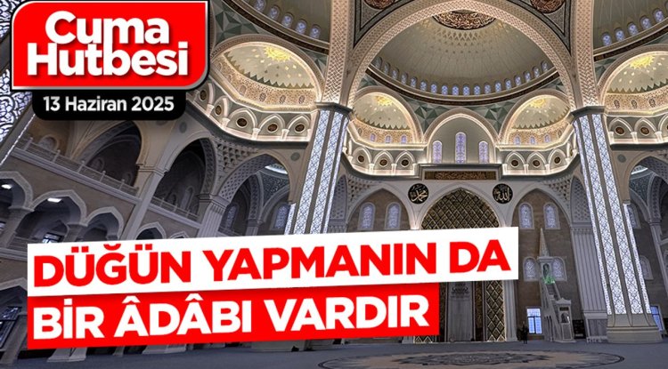 13 Haziran 2025 - Cuma Hutbesi