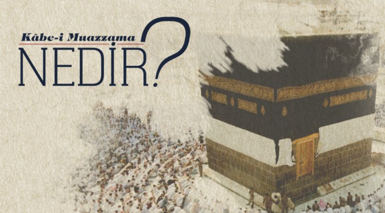 Kabe-i Muazzama Nedir?