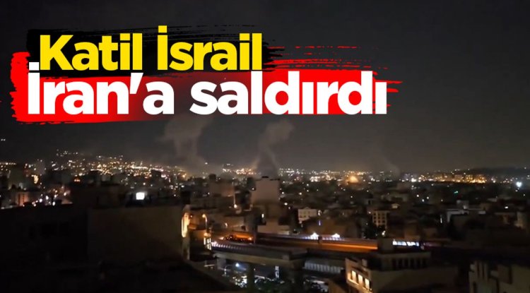 Katil İsrail, İran'a saldırı düzenledi