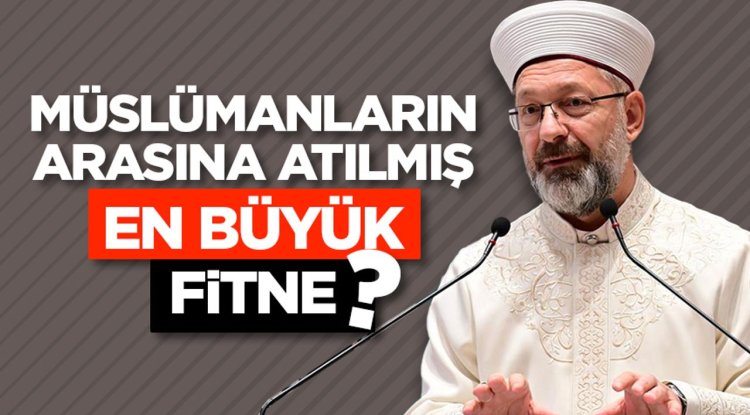 Müslümanların arasına atılmış en büyük fitne?