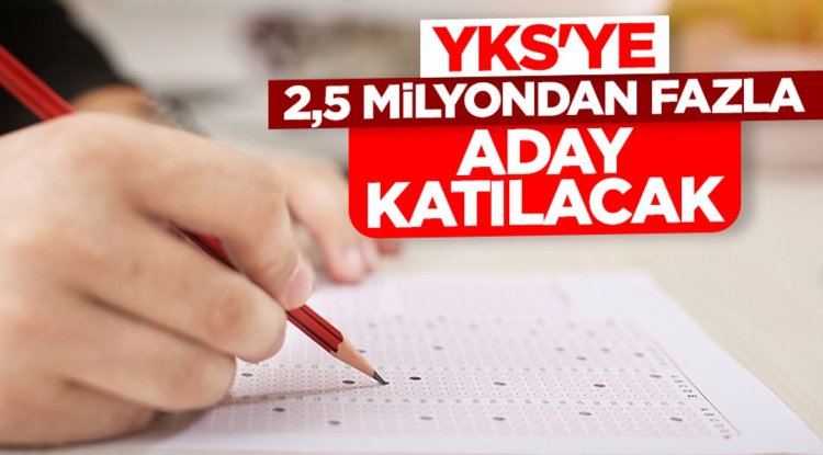 YKS'ye 2,5 milyondan fazla aday katılacak
