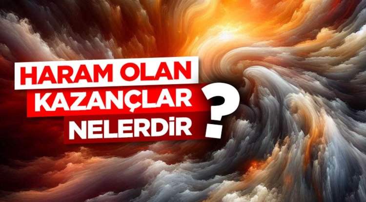 Haram olan kazançlar nelerdir?