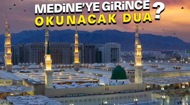 Medine'ye girince okunacak dua