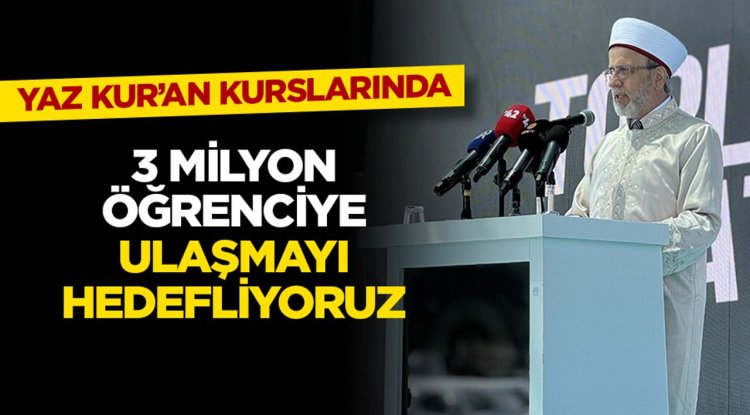 Diyanet İşleri Başkanlığı yaz Kur'an kurslarında 3 milyon öğrenciye ulaşmayı hedefliyor