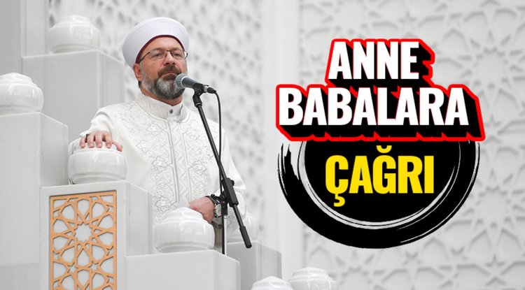 Başkan Erbaş'tan anne babalara çağrı