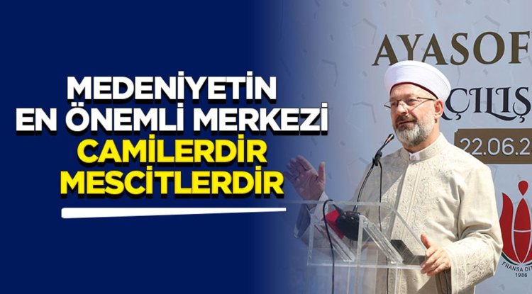 Başkan Erbaş: Medeniyetin en önemli merkezi camilerdir, mescitlerdir