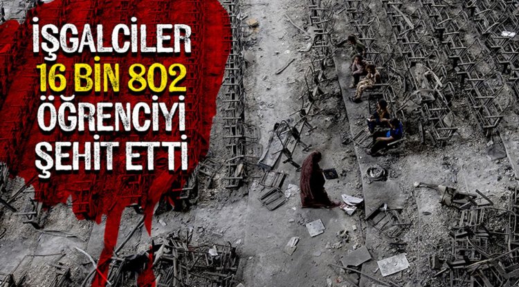 İşgalciler, 7 Ekim 2023'ten bu yana Gazze ve Batı Şeria'da 16 bin 802 öğrenciyi şehit etti