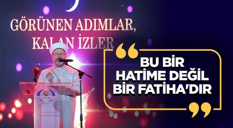 Başkan Erbaş: Bu bir hatime değil bir Fatiha'dır