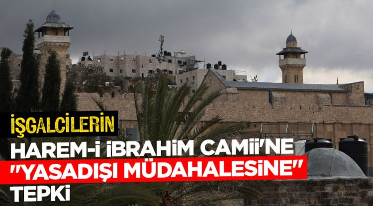 İşgalcilerin Harem-i İbrahim Camii'ne "yasadışı müdahalesine" tepki