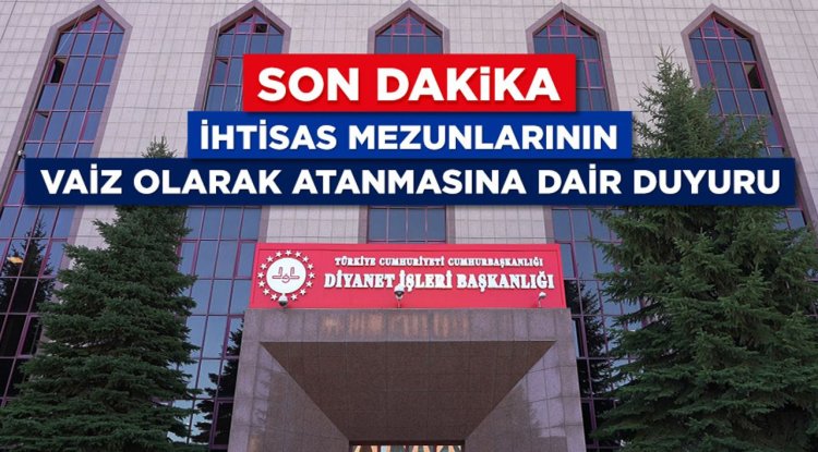 İhtisas mezunlarının vaiz olarak atanmasına dair duyuru