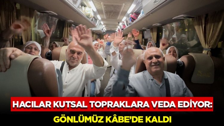 Hacılar Kutsal Topraklara Veda Ediyor: Gönlümüz Kâbe’de Kaldı