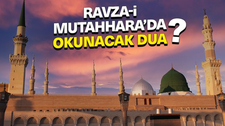 Ravza-i Mutahhara'da okunacak dua