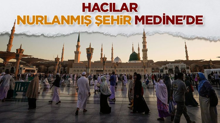 Hacılar, nurlanmış şehir Medine'de