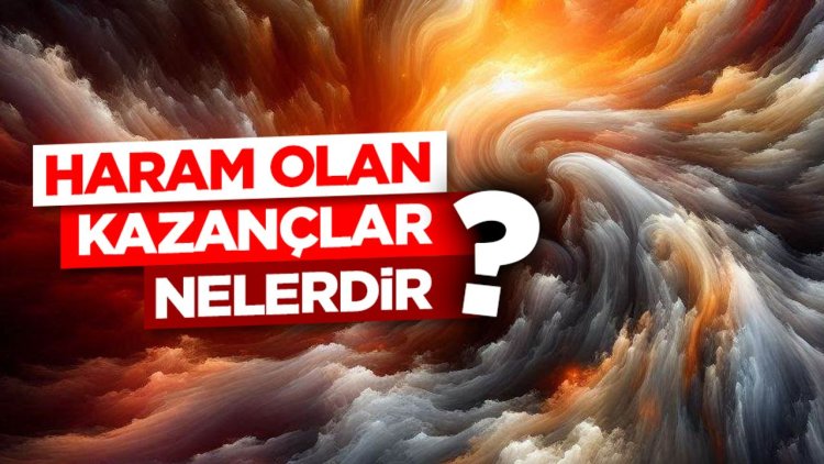 Haram olan kazançlar nelerdir?