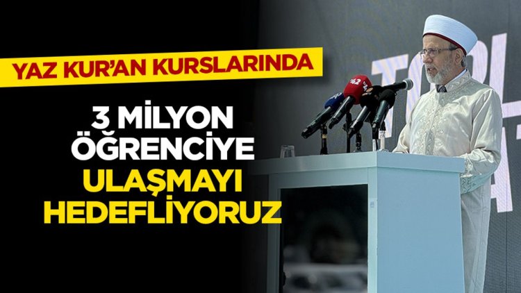 Diyanet İşleri Başkanlığı yaz Kur'an kurslarında 3 milyon öğrenciye ulaşmayı hedefliyor