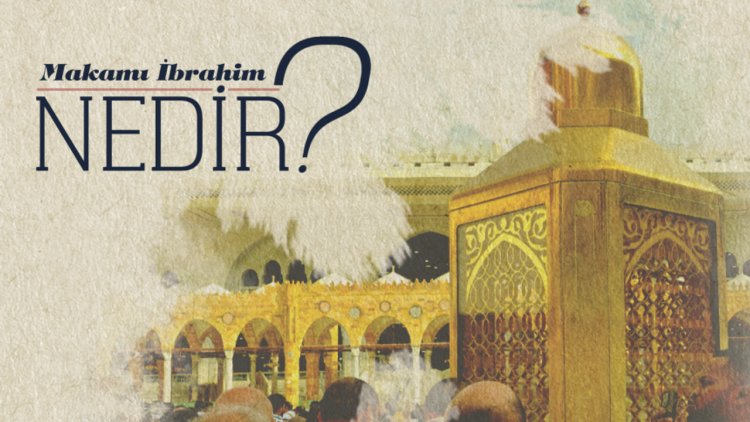 Makam-ı İbrahim nedir?