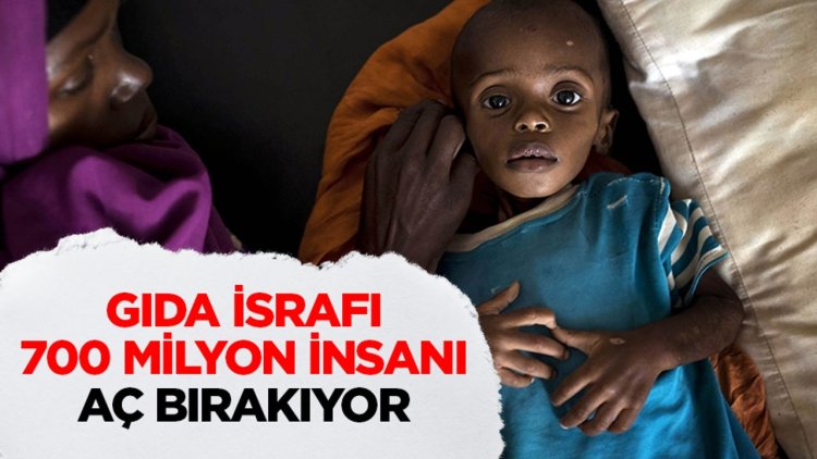 Gıda tedarik zincirindeki yanlış yönetim ve israf 700 milyon insanın açlık çekmesine neden oluyor