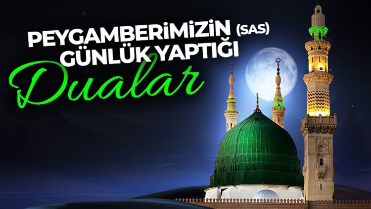 Peygamberimizin (sas) günlük yaptığı dualar