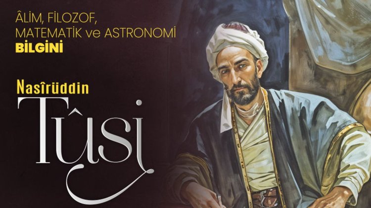 Alim, Filozof, Matematik ve Astronomi Bilgini: Nasırüddin Tusi