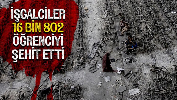 İşgalciler, 7 Ekim 2023'ten bu yana Gazze ve Batı Şeria'da 16 bin 802 öğrenciyi şehit etti