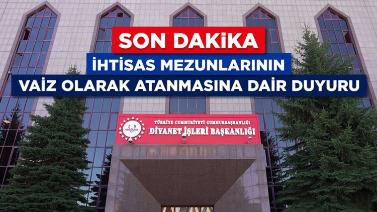 İhtisas mezunlarının vaiz olarak atanmasına dair duyuru