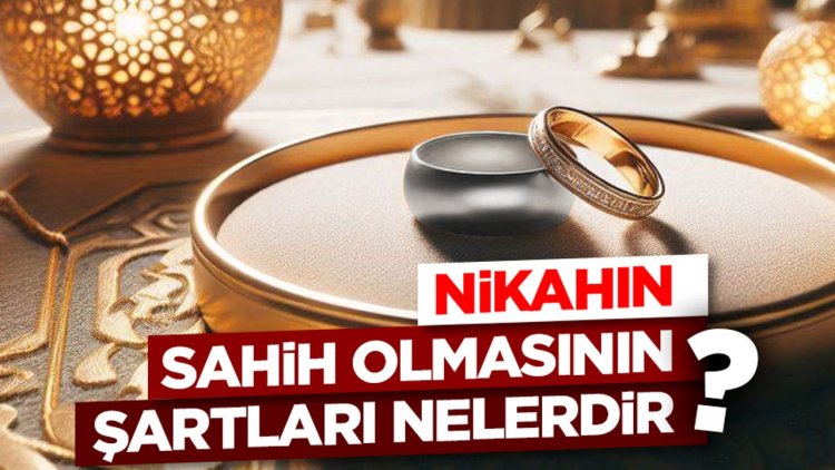Nikahın Sahih Olmasının Şartları Nelerdir?