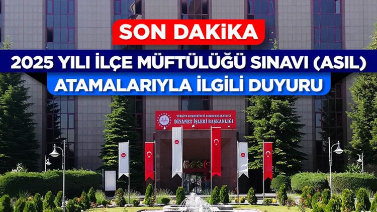 2025 Yılı İlçe Müftülüğü Sınavı (Asıl) Atamalarıyla İlgili Duyuru