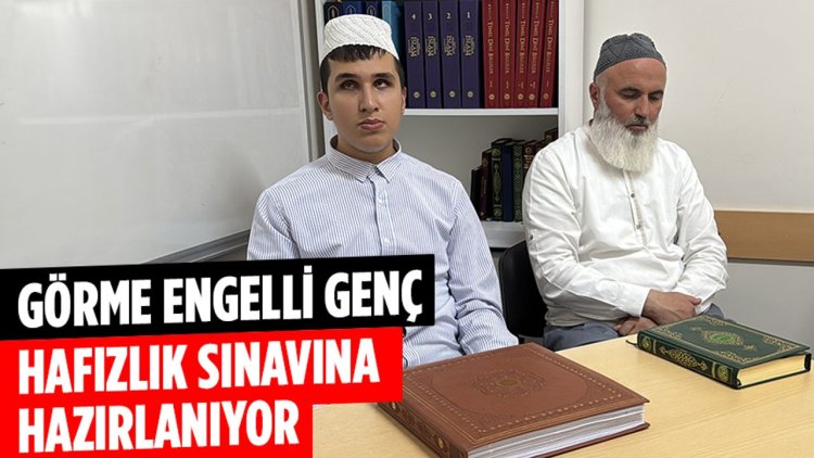 Görme engelli genç hafızlık sınavına hazırlanıyor