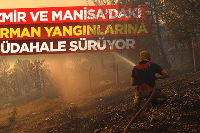 İzmir ve Manisa'daki orman yangınlarına müdahale sürüyor