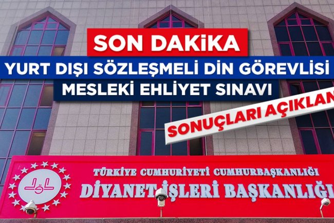 Yurt Dışı Sözleşmeli Din Görevlisi Mesleki Ehliyet Sınavı sonuçları açıklandı