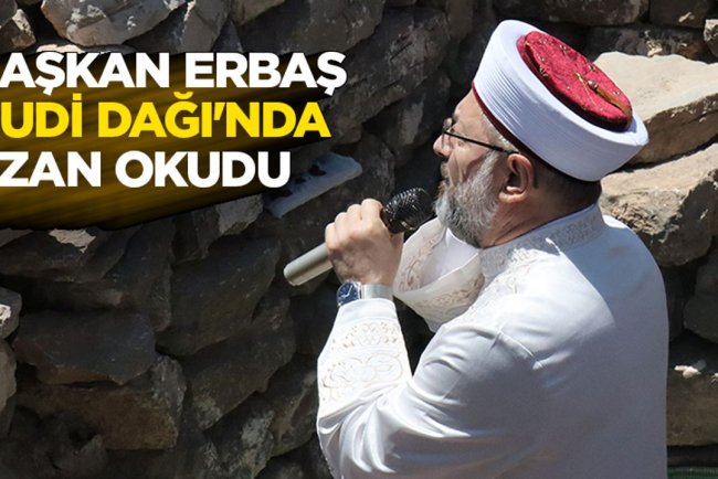 Başkan Erbaş, Cudi Dağı'nda ezan okudu