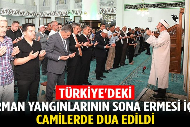 Türkiye'deki orman yangınlarının sona ermesi için camilerde dua edildi
